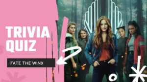 FATE THE WINX SAGA TRIVIA QUIZ