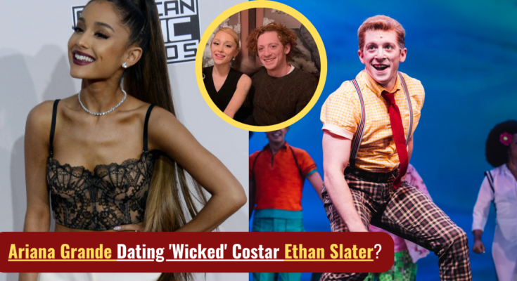 Ariana Grande Dating 'Wicked' Costar Ethan Slater